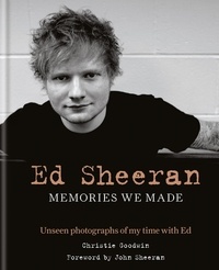 Christie Goodwin et John Sheeran - Ed Sheeran: Memories we made - Unseen photographs of my time with Ed.