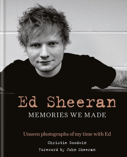 Ed Sheeran: Memories we made. Unseen photographs of my time with Ed