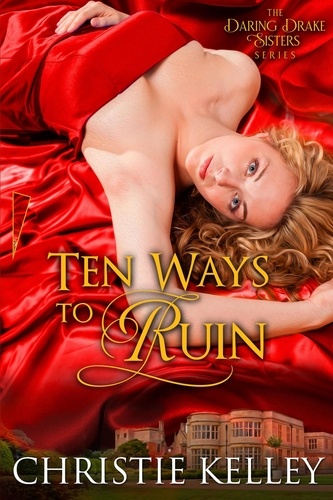  Christie Kelley - Ten Ways to Ruin - The Daring Drake Sisters, #3.
