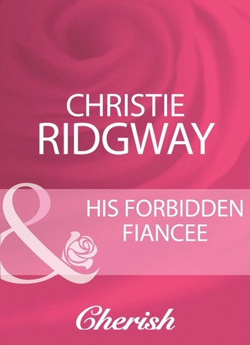 Christie Ridgway - His Forbidden Fiancee.