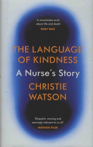Christie Watson - The Language of Kindness - A Nurse's Story.