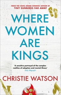 Christie Watson - Where Women are Kings - From the author of The Courage to Care and The Language of Kindness.