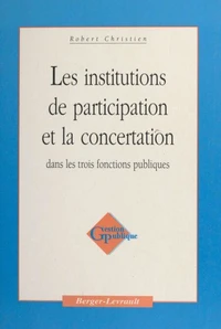 Les institutions de participation et la concertation dans les trois fonctions publiques