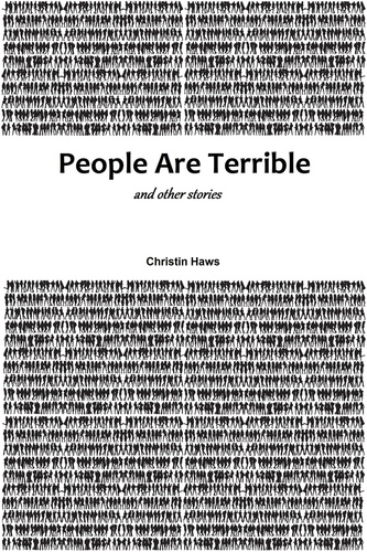  Christin Haws - People Are Terrible and Other Stories.