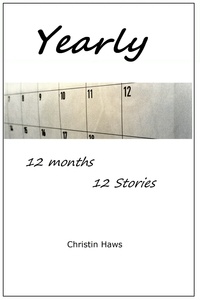  Christin Haws - Yearly: A Collection of 12 Short Stories.