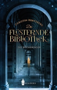 Christin Hertzberg - Die Bücherjäger - Die flüsternde Bibliothek.