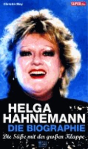 Christin May - Die Süße mit der großen Klappe - Helga Hahnemann. Die Biographie.