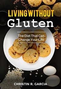  Christin R. García - Living Without Gluten: The Diet That Can Change Your Life.