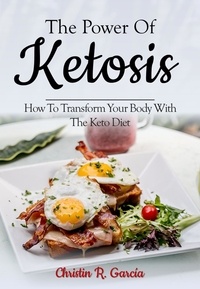  Christin R. García - The Power Of Ketosis: How To Transform Your Body With The Keto Diet.