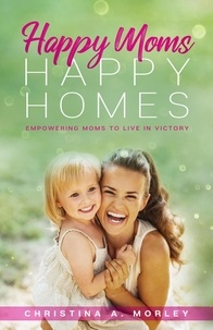 Christina A. Morley - Happy Moms, Happy Homes.