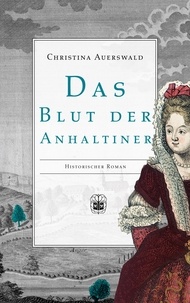 Christina Auerswald - Das Blut der Anhaltiner.