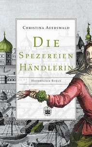 Christina Auerswald - Die Spezereienhändlerin.
