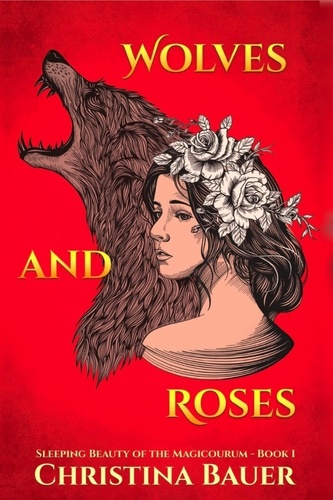  Christina Bauer - Wolves And Roses - Fairy Tales of the Magicorum, #1.