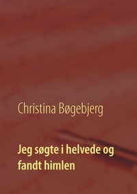 Christina Bøgebjerg - Jeg søgte i helvede og fandt himlen.