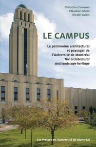 Christina Cameron et Claudine Déom - Le campus - Le patrimoine architectural et paysager de l'Université de Montréal / The Architectural and Landscape Heritage.