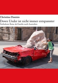 Christina Danisio - Down Under ist nicht immer entspannter - Turbulente Reise als Familie nach Australien.