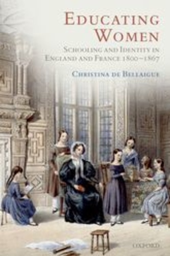 Christina de Bellaigue - Educating Women - Schooling and Identity in England and France 1800-1867.