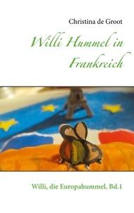 Christina de Groot - Willi Hummel in Frankreich - Willi, die Europahummel, Bd.1.
