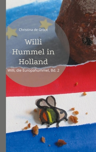 Willi Hummel in Holland. Willi, die Europahummel, Bd. 2