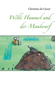 Christina de Groot - Willi Hummel und der Maulwurf.