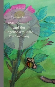 Christina de Groot - Willi Hummel und der Regenwurm Pim: Die Tarnung.
