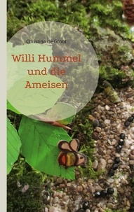 Christina de Groot - Willi Hummel und die Ameisen.