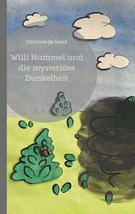 Christina de Groot - Willi Hummel und die mysteriöse Dunkelheit.