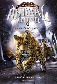 Christina Diaz Gonzalez - Animal Tatoo saison 2 - Les bêtes suprêmes, Tome 07 - La vallée de la mort.