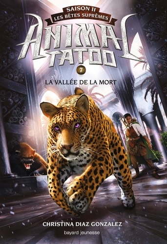 Animal Tatoo - saison 2 - Les bêtes suprêmes Tome 7 La vallée de la mort