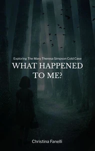 What Happened to Me?  Exploring the Mary Theresa Simpson Cold Case