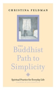 Christina Feldman - The Buddhist Path to Simplicity - Spiritual Practice in Everyday Life.