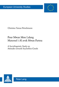 Christina Fleischmann - Pour Mwan Mon Lalang Maternel i Al avek Mwan Partou - A Sociolinguistic Study on Attitudes towards Seychellois Creole.