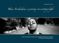 Christina Goh - Blues troubadour, a journey in writing light - With Pascal Montagne photos. Collector's edition..