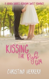  Christina Herrera - Kissing the Right Guy - Hidden Shores Academy.