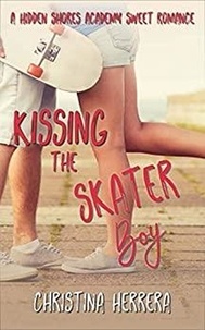  Christina Herrera - Kissing the Skater Boy: Hidden Shores Academy - Hidden Shores Academy.