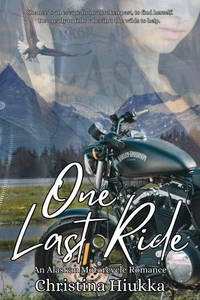 One Last Ride: An Alaskan Motorcycle Romance