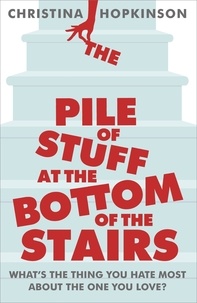 Christina Hopkinson - The Pile of Stuff at the Bottom of the Stairs.