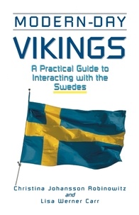 Christina Johansson Robinowitz - Modern-Day Vikings. A Practical Guide To Interacting With The Swedes.