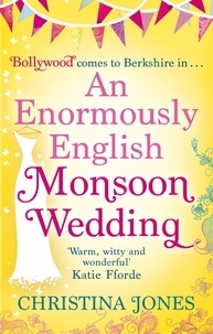 Christina Jones - An Enormously English Monsoon Wedding - Monsoon Wedding meets Bend It Like Beckham in this hilarious romantic comedy . . ..