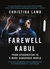 Christina Lamb - Farewell Kabul - From Afghanistan To A More Dangerous World.