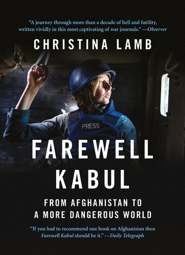 Christina Lamb - Farewell Kabul - From Afghanistan To A More Dangerous World.