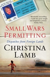 Christina Lamb - Small Wars Permitting - Dispatches from Foreign Lands.