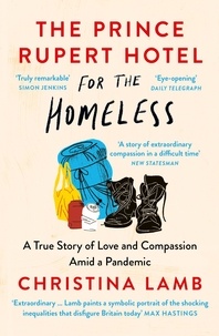 Christina Lamb - The Prince Rupert Hotel for the Homeless - A True Story of Love and Compassion Amid a Pandemic.