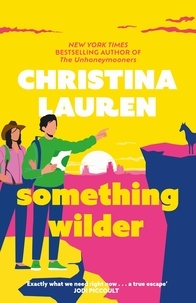 Christina Lauren - Something Wilder - a swoonworthy, feel-good romantic comedy from the bestselling author of The Unhoneymooners.