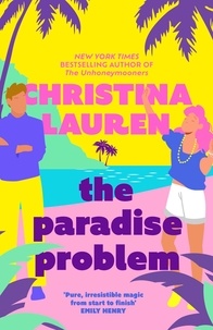 Christina Lauren - The Paradise Problem - A sparkling opposites-attract, fake-dating romance.