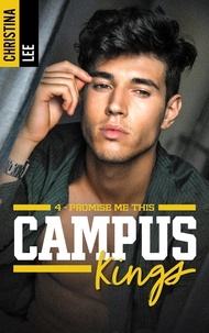 Christina Lee - Campus Kings - Tome 4, Promise me this.