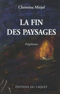 Christina Mirjol - La Fin Des Paysages. Polyphonies.