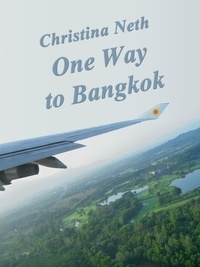 Christina Neth - One Way to Bangkok - (A Short Story).