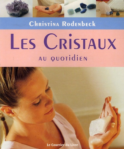 Christina Rodenbeck - Les Cristaux au quotidien.