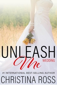 Téléchargez les meilleurs ebooks gratuitement Unleash Me: Wedding  - Unleash Me, #4 9781386911876 par Christina Ross in French